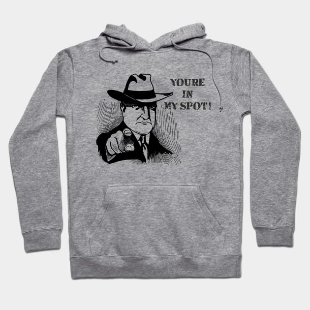 You´re in my spot! Gangster Design Hoodie by shirtsandmore4you